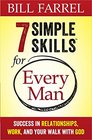7 Simple Skills for Every Man Success in Relationships Work and Your Walk with God