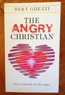 The Angry Christian How to Control and Use Your Anger