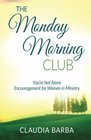 The Monday Morning Club You're Not Alone  Encouragement for Women in Ministry