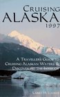 Cruising Alaska 1997 A Passenger's Guide to Cruising Alaskan Waters and Discovering the Interior