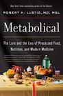 Metabolical The Lure and the Lies of Processed Food Nutrition and Modern Medicine