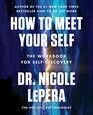 How to Meet Your Self The Workbook for SelfDiscovery