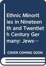 Ethnic Minorities in Nineteenth and Twentieth Century Germany Jews Gypsies Poles Turks and Others