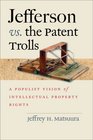 Jefferson vs the Patent Trolls A Populist Vision of Intellectual Property Rights