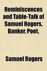 Reminiscences and TableTalk of Samuel Rogers Banker Poet