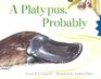 A Platypus Probably