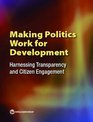 Making Politics Work for Development Harnessing Transparency and Citizen Engagement
