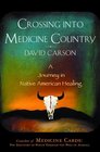 Crossing into Medicine Country  A Journey in Native American Healing