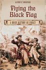 Flying the Black Flag A Brief History of Piracy