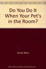 Do You Do It When Your Pet's in the Room
