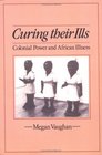 Curing Their Ills  Colonial Power and African Illness