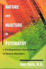 Nature and Nurture in Psychiatry A PredispositionStress Model of Mental Disorders