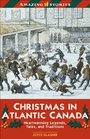 Christmas in Atlantic Canada Heartwarming Legends Tales and Traditions