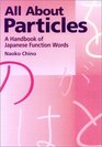 All About Particles: A Handbook of Japanese Function Words (Kodansha's Children's Classics)