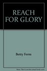 REACH FOR GLORY