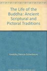 The Life of the Buddha Ancient Scriptural and Pictorial Traditions