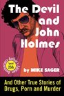The Devil and John Holmes25th Anniversary Author's Edition And Other True Stories of Drugs Porn and Murder