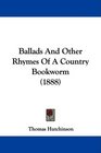 Ballads And Other Rhymes Of A Country Bookworm