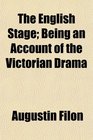 The English Stage Being an Account of the Victorian Drama