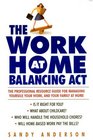 The Work at Home Balancing Act The Professional Resource Guide for Managing Yourself Your Work and Your Family at Home