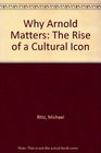 Why Arnold Matters The Rise of a Cultural Icon