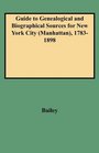Guide to Genealogical and Biographical Sources for New York City (Manhattan), 1783-1898