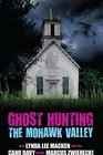 Ghost Hunting the Mohawk Valley