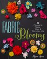 Fabric Blooms 42 Flowers to Make Wear  Adorn Your Life