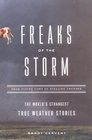 Freaks of the Storm : From Flying Cows to Stealing Thunder: The World's Strangest True Weather Stories