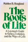 The Roots of Life A Layman's Guide to Genes Evolution and the Ways of Cells