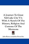 A Journey To Great SaltLake City V1 With A Sketch Of The History Religion And Customs Of The Mormons