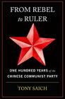 From Rebel to Ruler One Hundred Years of the Chinese Communist Party