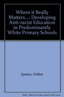 Where it Really Matters Developing Antiracist Education in Predominantly White Primary Schools