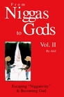 From Niggas to Gods Vol II Escaping Niggativity  Becoming God