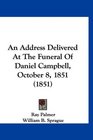 An Address Delivered At The Funeral Of Daniel Campbell October 8 1851