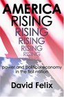 America Rising Power and Political Economy in the First Nation