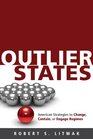Outlier States American Strategies to Change Contain or Engage Regimes