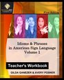 Idioms & Phrases In American Sign Language, Teacher's Workbook: A Teacher's Guide In Teaching Idioms & Phrases In American Sign Language.