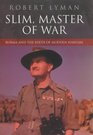Slim Master of War Burma and the Birth of Modern Warfare