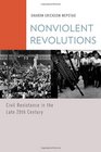 Nonviolent Revolutions Civil Resistance in the Late 20th Century