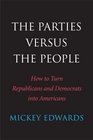 The Parties Versus the People How to Turn Republicans and Democrats into Americans
