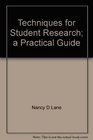 Techniques for Student Research a Practical Guide