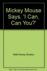 Mickey Mouse Says 'I Can Can You'