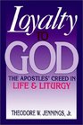 Loyalty to God The Apostles' Creed in Life and Liturgy