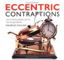 Eccentric Contraptions: and Amazing Gadgets, Gizmos and Thingamabobs