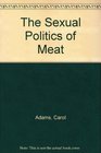 Sexual Politics of Meat A FeministVegetarian Critical Theory