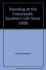Standing at the crossroads Southern life since 1900