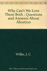 Why Can't We Love Them Both  Questions and Answers About Abortion