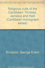 Religious cults of the Caribbean Trinidad Jamaica and Haiti