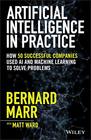 Artificial Intelligence in Practice How 50 Successful Companies Used AI and Machine Learning to Solve Problems
